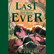 The Last Best Quest Ever by  F.T. Lukens audiobook