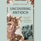Uncovering Antioch by  Robert Kanigel audiobook