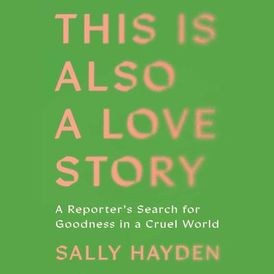 This Is Also a Love Story by Sally Hayden audiobook