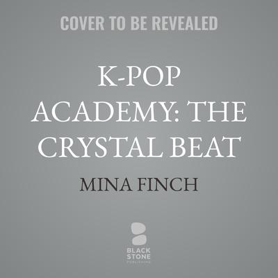 K-Pop Academy: The Crystal Beat by Mina Finch audiobook