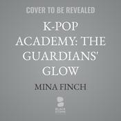 K-Pop Academy: The Guardians' Glow by  Mina Finch audiobook