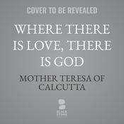Where There Is Love, There Is God by  Mother Teresa of Calcutta audiobook