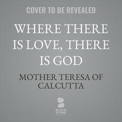 Where There Is Love, There Is God by Teresa of Calcutta  audiobook