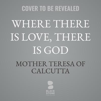 Where There Is Love, There Is God by Teresa of Calcutta  audiobook