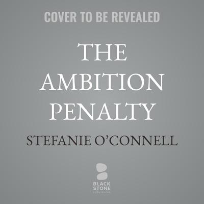 The Ambition Penalty by Stefanie O’Connell audiobook