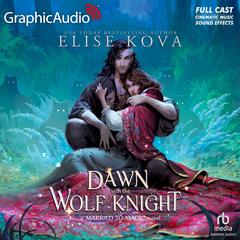 A Dawn with the Wolf Knight [Dramatized Adaptation] by Elise Kova audiobook