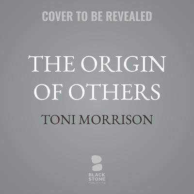 The Origin of Others by Toni Morrison audiobook
