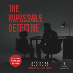 The Impossible Detective by Bob Reiss audiobook