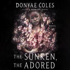 The Sunken, the Adored by Donyae Coles audiobook