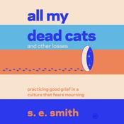 All My Dead Cats and Other Losses by  s.e. smith audiobook