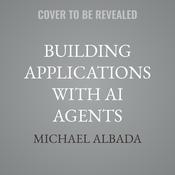 Building Applications with AI Agents by  Michael Albada audiobook