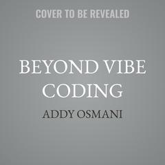Beyond Vibe Coding by Addy Osmani audiobook