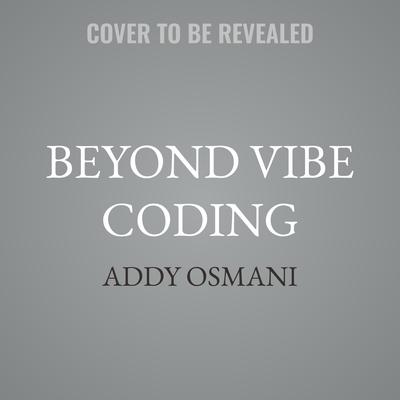 Beyond Vibe Coding by Addy Osmani audiobook