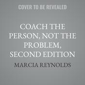 Coach the Person, Not the Problem, Second Edition by  Marcia Reynolds audiobook