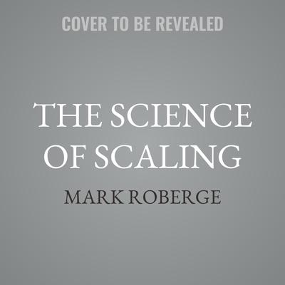 The Science of Scaling by Mark Roberge audiobook