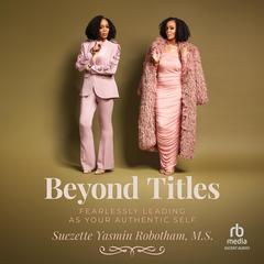 Beyond Titles by Suezette Yasmin Robotham, MS audiobook