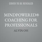MindPowered® Coaching for Professionals by  Alvin Oh audiobook