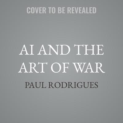 AI and the Art of War by Paul Rodrigues audiobook
