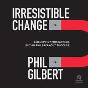 Irresistible Change by  Phil Gilbert audiobook