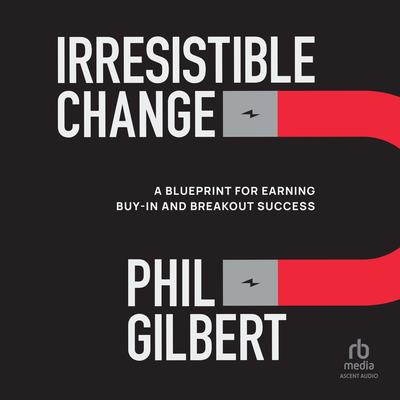Irresistible Change by Phil Gilbert audiobook