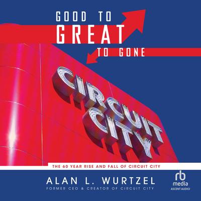 Good to Great to Gone by Alan L. Wurtzel audiobook