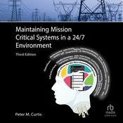 Maintaining Mission Critical Systems in a 24/7 Environment  (3rd Edition) by  Peter M. Curtis audiobook
