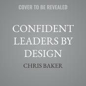 Confident Leaders By Design by  Chris Baker audiobook