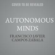 Autonomous Minds by  Francisco Javier Campos Zabala audiobook