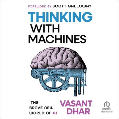 Thinking With Machines by Vasant Dhar audiobook