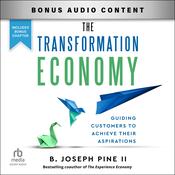 The Transformation Economy by  B. Joseph Pine II audiobook