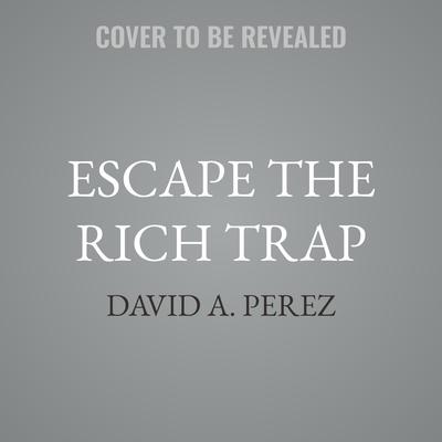 Escape The Rich Trap by David A. Perez audiobook