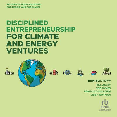 Disciplined Entrepreneurship for Climate and Energy Ventures by Ben Soltoff audiobook