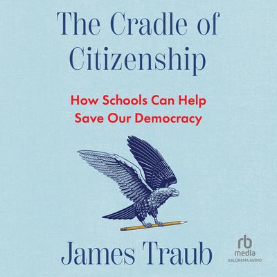 The Cradle of Citizenship by James Traub audiobook