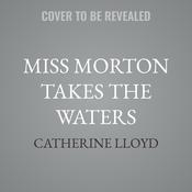 Miss Morton Takes the Waters by  Catherine Lloyd audiobook