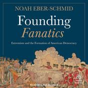 Founding Fanatics by  Noah Eber-Schmid audiobook