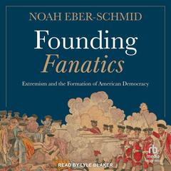 Founding Fanatics by Noah Eber-Schmid audiobook