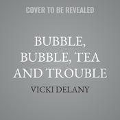 Bubble, Bubble, Tea and Trouble by  Vicki Delany audiobook