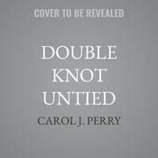 Double Knot Untied by  Carol J. Perry audiobook