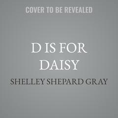D Is for Daisy by Shelley Shepard Gray audiobook