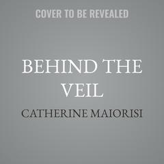 Behind the Veil by Catherine Maiorisi audiobook