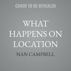 What Happens on Location by Nan Campbell audiobook