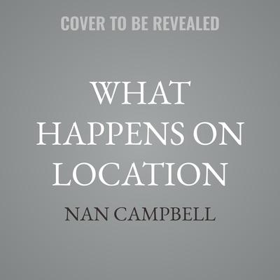 What Happens on Location by Nan Campbell audiobook