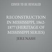 Reconstruction in Mississippi, 1862-1877 by  Jere Nash audiobook