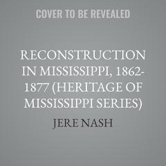 Reconstruction in Mississippi, 1862-1877 by Jere Nash audiobook