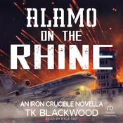 Alamo on the Rhine: An Iron Crucible Novella by  T.K. Blackwood audiobook