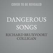 Dangerous Songs by  Richard Bruxvoort Colligan audiobook