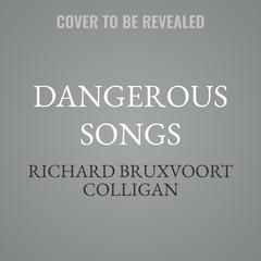 Dangerous Songs by Richard Bruxvoort Colligan audiobook