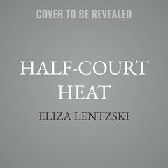 Half-Court Heat by Eliza Lentzski audiobook