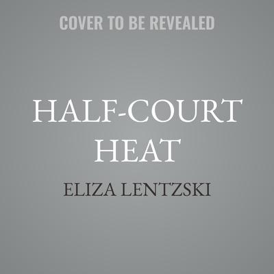Half-Court Heat by Eliza Lentzski audiobook