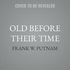 Old Before Their Time by Frank W. Putnam audiobook